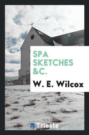 Spa Sketches &c. de W. E. Wilcox