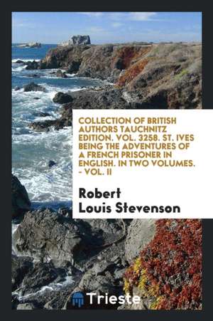 Collection of British Authors Tauchnitz Edition. Vol. 3258. St. Ives Being the Adventures of a French Prisoner in English. in Two Volumes. - Vol. II de Robert Louis Stevenson