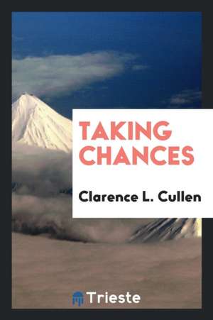 Taking Chances de Clarence L. Cullen