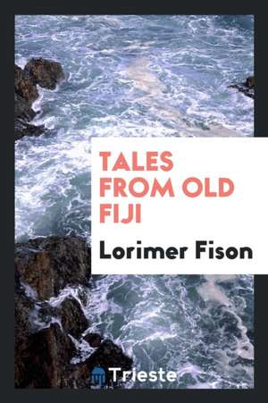 Tales from Old Fiji de Lorimer Fison