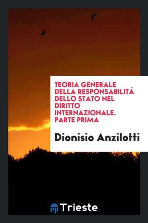 Teoria Generale Della Responsabilità Dello Stato Nel Diritto Internazionale de Dionisio Anzilotti