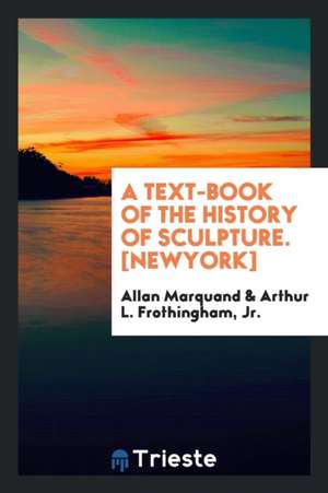 A Text-Book of the History of Sculpture de Allan Marquand