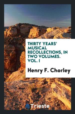 Thirty Years' Musical Recollections de Henry F. Chorley