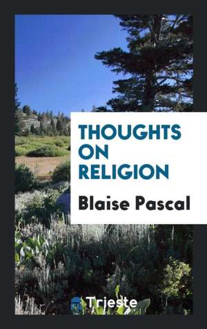 Thoughts on Religion de Blaise Pascal