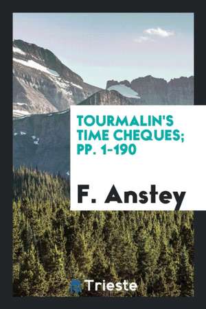 Tourmalin's Time Cheques; Pp. 1-190 de F. Anstey