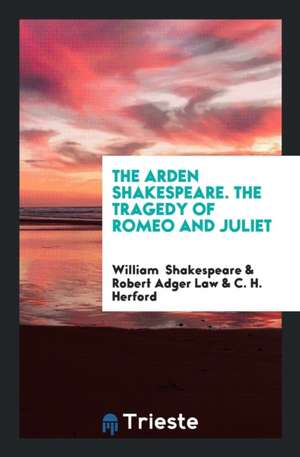 The Arden Shakespeare. the Tragedy of Romeo and Juliet de William Shakespeare