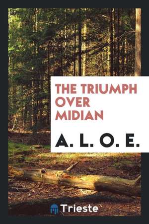 The Triumph Over Midian de A. L. O. E.
