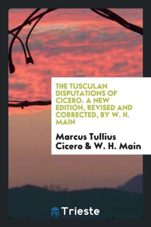 The Tusculan Disputations of Cicero de Marcus Tullius Cicero