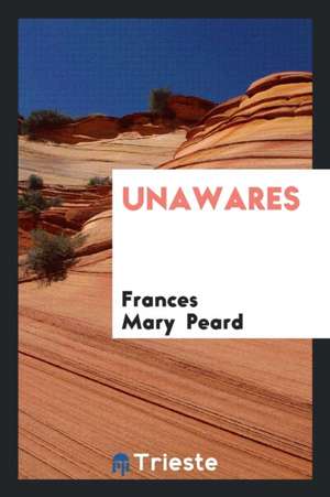 Unawares de Frances Mary Peard