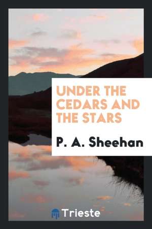 Under the Cedars and the Stars de Rev P. a. Sheehan