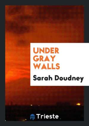 Under Gray Walls de Sarah Doudney