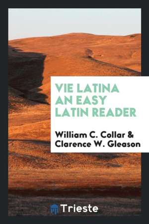 Vie Latina; An Easy Latin Reader de William C. Collar