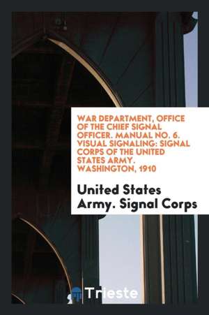 Visual Signaling, Signal Corps, United States Army, 1910 de James Allen