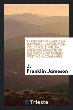 Willem Usselinx: Founder of the Dutch and Swedish West India Companies de J. Franklin Jameson