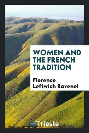 Women and the French Tradition de Florence Leftwich Ravenel