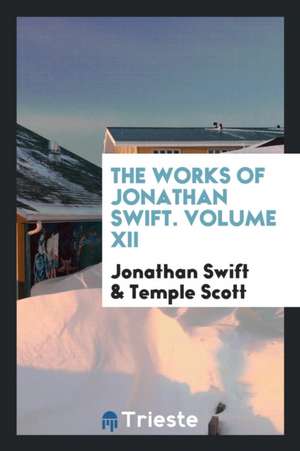 The Works of Jonathan Swift. Volume XII de Jonathan Swift