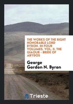 The Works of ... Lord Byron: With His Letters and Journals, and His Life de George Gordon N. Byron