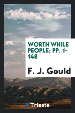 Worth While People de F. J. Gould