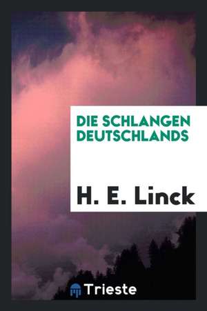 Die Schlangen Deutschlands de H. E. Linck
