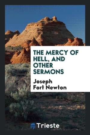 The Mercy of Hell, and Other Sermons de Joseph Fort Newton