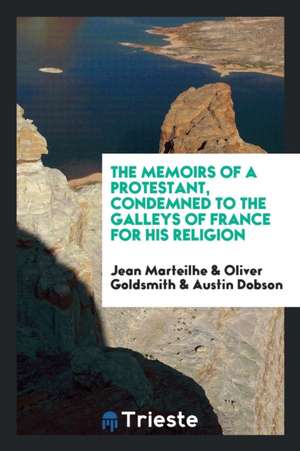 The Memoirs of a Protestant, Condemned to the Galleys of France for His Religion de Jean Marteilhe