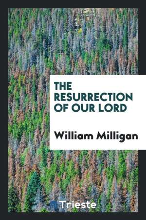 The Resurrection of Our Lord de William Milligan