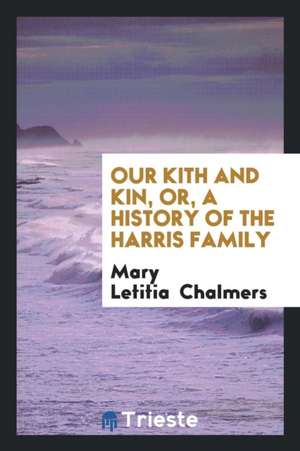 Our Kith and Kin, Or, a History of the Harris Family de Thomas Carpenter