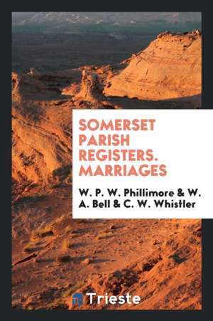 Somerset Parish Registers. Marriages de W. P. W. Phillimore