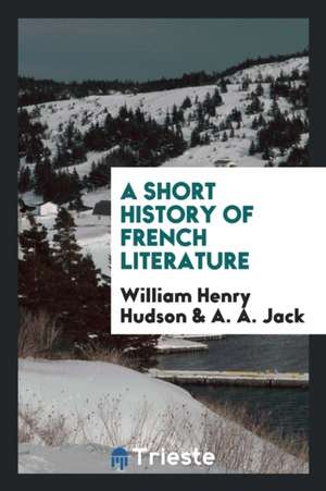 A Short History of French Literature de William Henry Hudson