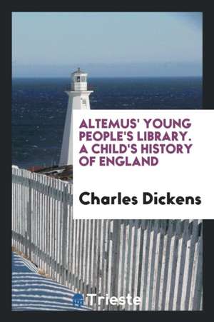 Altemus' Young People's Library. a Child's History of England de Charles Dickens