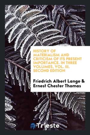 History of Materialism and Criticism of Its Present Importance. in Three Volumes, Vol. III. Second Edition de Friedrich Albert Lange