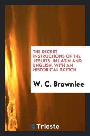 The Secret Instructions of the Jesuits. in Latin and English de Daniel Defoe