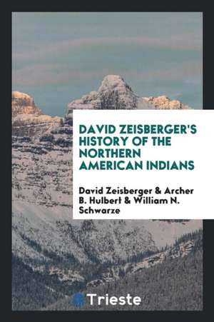 David Zeisberger's History of the Northern American Indians de David Zeisberger