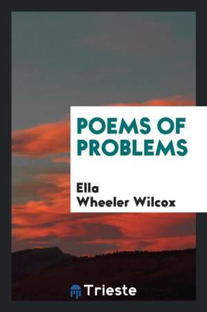 Poems of Problems de Ella Wheeler Wilcox