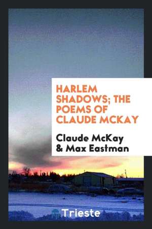 Harlem Shadows; The Poems of Claude McKay de Claude Mckay