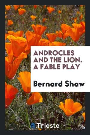 Androcles and the Lion. a Fable Play de Bernard Shaw