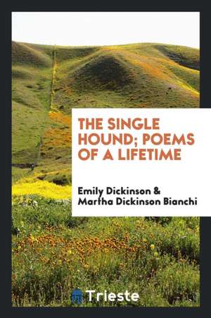 The Single Hound; Poems of a Lifetime de Emily Dickinson