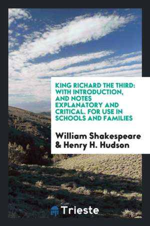 King Richard the Third: With Introd., and Notes [explanatory and Critical ... de William Shakespeare