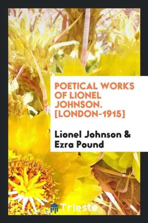 Poetical Works of Lionel Johnson. [london-1915] de Lionel Johnson