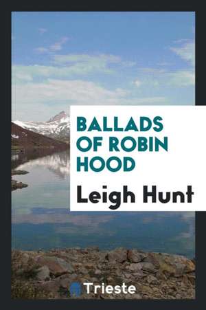 Ballads of Robin Hood de Leigh Hunt