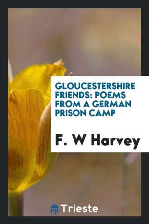 Gloucestershire Friends: Poems from a German Prison Camp de Samuel Taylor Coleridge