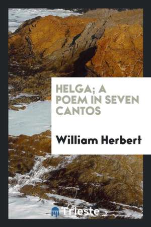 Helga; A Poem in Seven Cantos de William Herbert