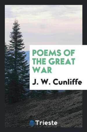 Poems of the Great War de J. W. Cunliffe