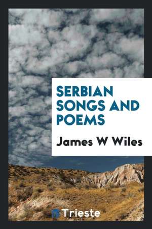 Serbian Songs and Poems de James W. Wiles