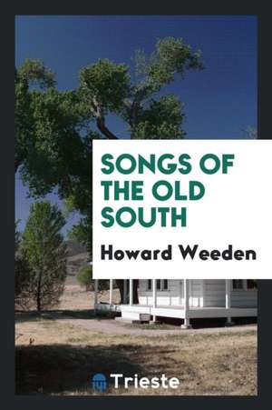 Songs of the Old South; Verses and Drawings de Howard Weeden