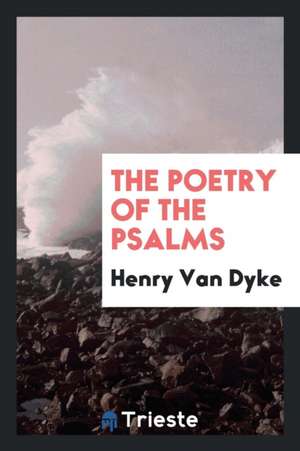 The Poetry of the Psalms de Henry Van Dyke