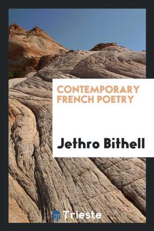 Contemporary French Poetry, Selected and Translated by Jethro Bithell de Jethro Bithell