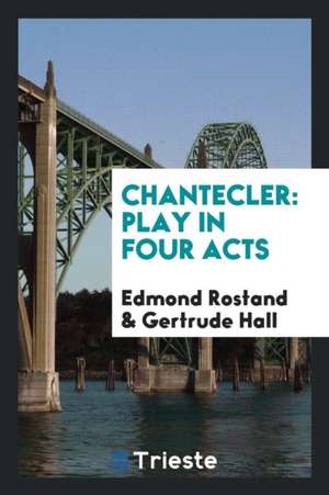 Chantecler: Play in Four Acts de Edmond Rostand