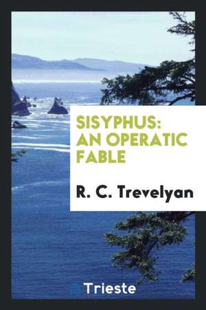 Sisyphus: An Operatic Fable de Robert Buchanan