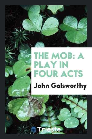 The Mob: A Play in Four Acts de J. E. Gallaher